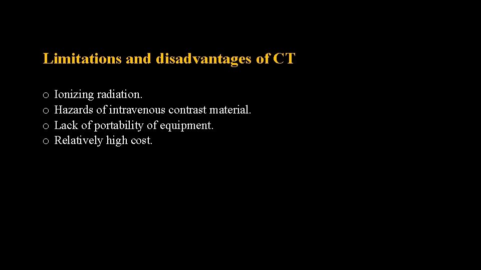 Limitations and disadvantages of CT o o Ionizing radiation. Hazards of intravenous contrast material.