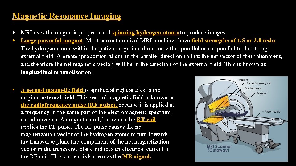 Magnetic Resonance Imaging MRI uses the magnetic properties of spinning hydrogen atoms to produce