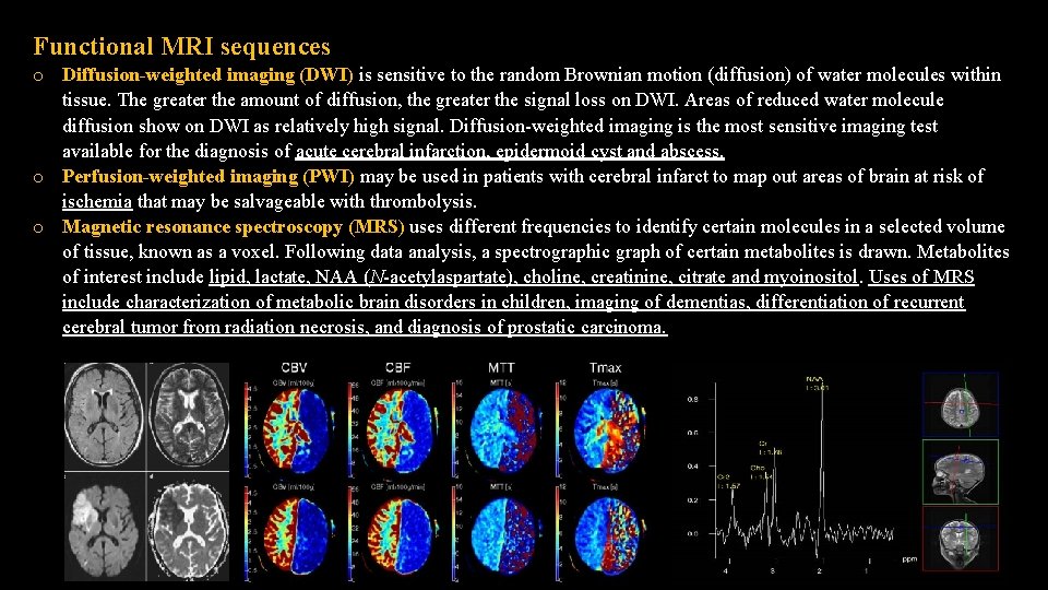 Functional MRI sequences o Diffusion-weighted imaging (DWI) is sensitive to the random Brownian motion