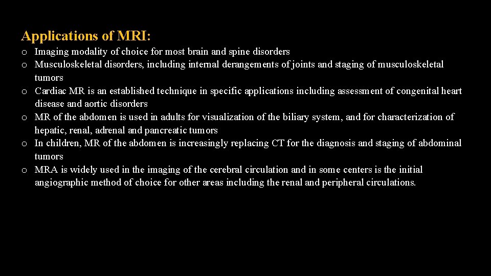 Applications of MRI: o Imaging modality of choice for most brain and spine disorders