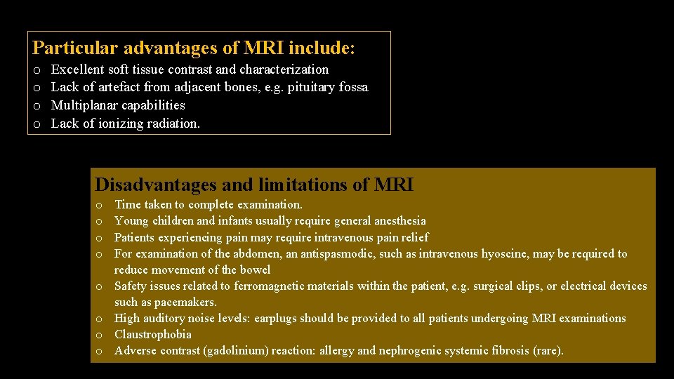 Particular advantages of MRI include: o o Excellent soft tissue contrast and characterization Lack