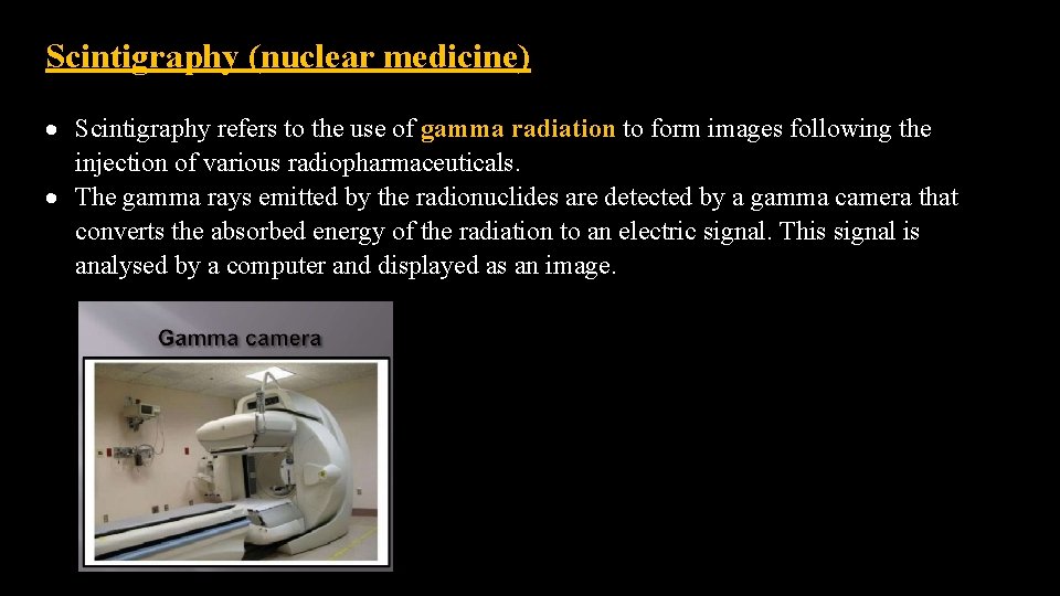 Scintigraphy (nuclear medicine) Scintigraphy refers to the use of gamma radiation to form images