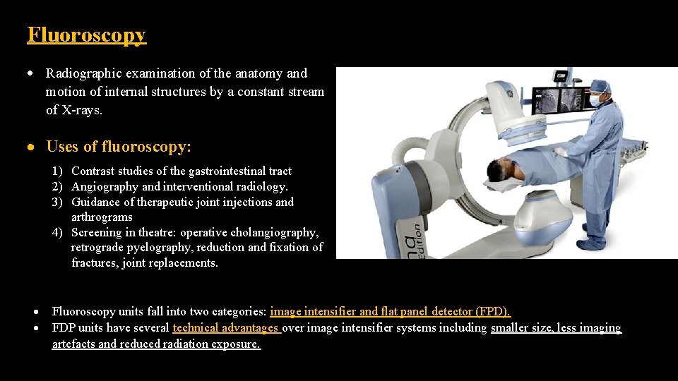 Fluoroscopy Radiographic examination of the anatomy and motion of internal structures by a constant