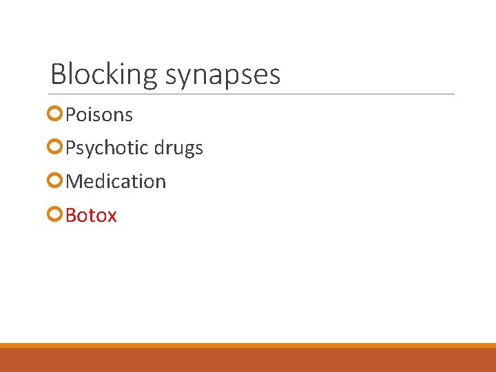 Blocking synapses ¢Poisons ¢Psychotic drugs ¢Medication ¢Botox 