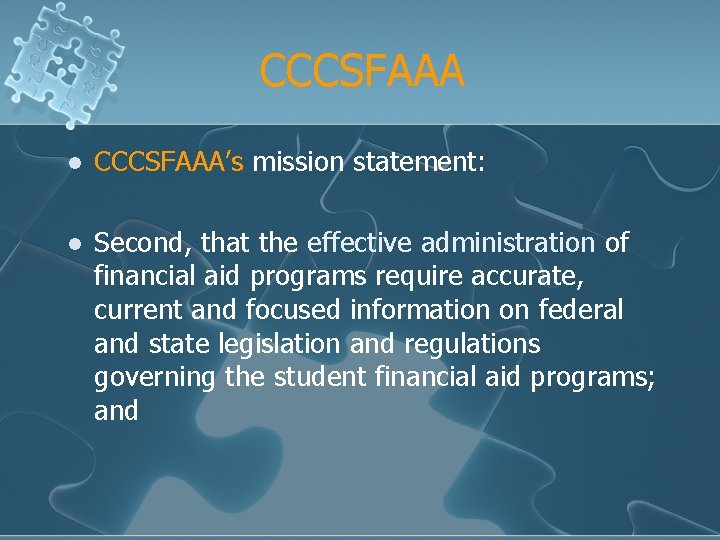 CCCSFAAA l CCCSFAAA’s mission statement: l Second, that the effective administration of financial aid