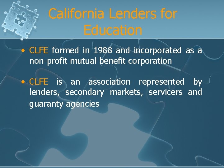 California Lenders for Education • CLFE formed in 1988 and incorporated as a non-profit