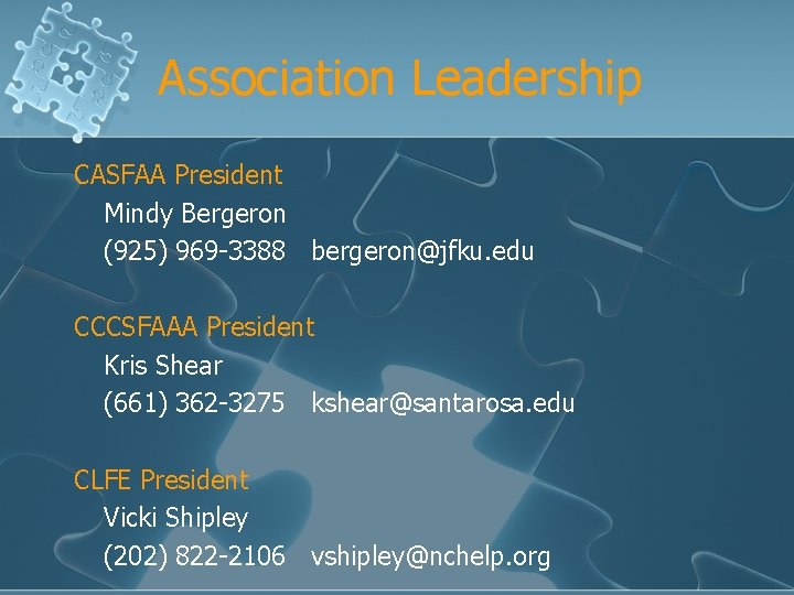Association Leadership CASFAA President Mindy Bergeron (925) 969 -3388 bergeron@jfku. edu CCCSFAAA President Kris