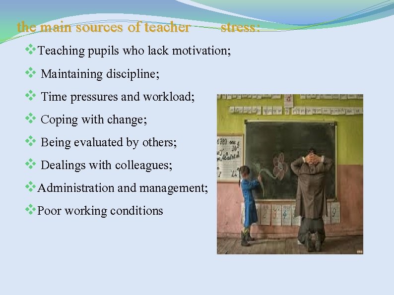 the main sources of teacher stress: v. Teaching pupils who lack motivation; v Maintaining