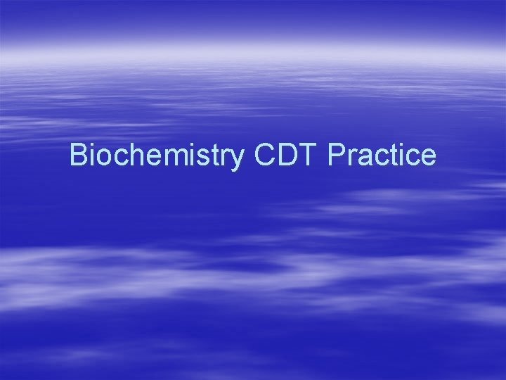 Biochemistry CDT Practice 