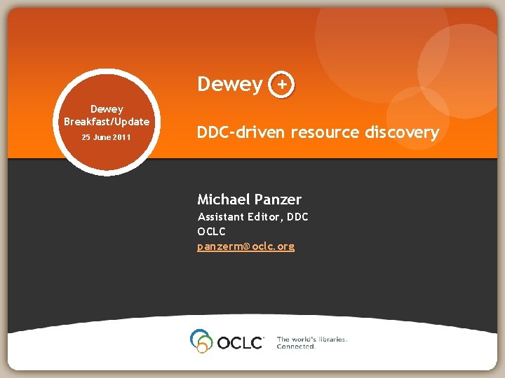 Dewey + Dewey Breakfast/Update 25 June 2011 DDC-driven resource discovery Michael Panzer Assistant Editor,