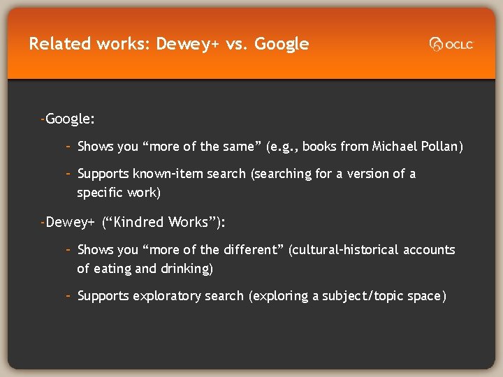 Related works: Dewey+ vs. Google -Google: - Shows you “more of the same” (e.