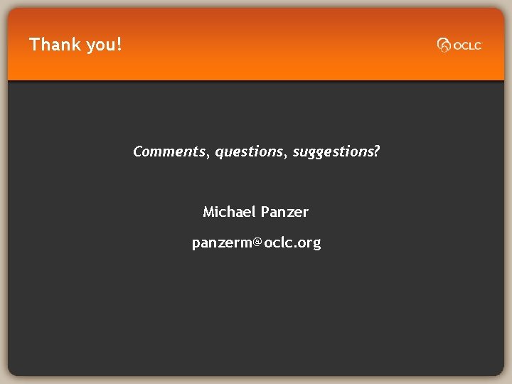 Thank you! Comments, questions, suggestions? Michael Panzer panzerm@oclc. org 