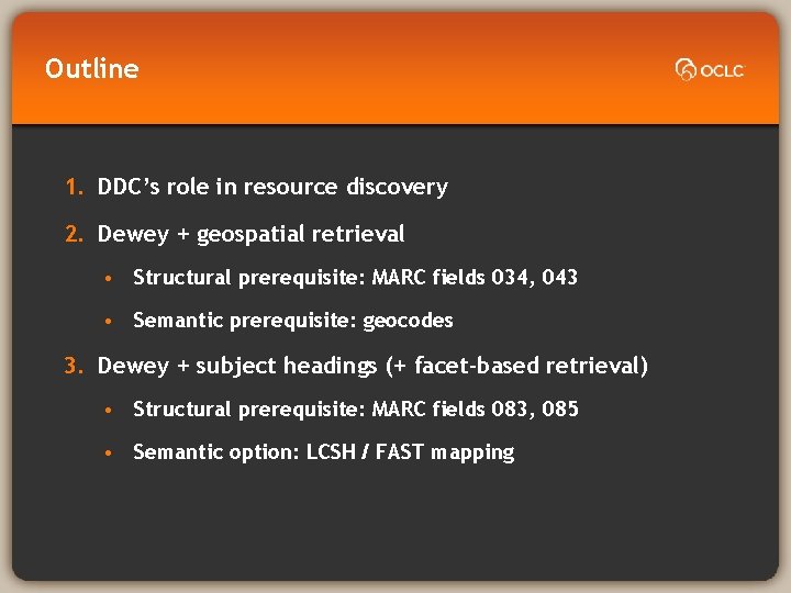 Outline 1. DDC’s role in resource discovery 2. Dewey + geospatial retrieval • Structural