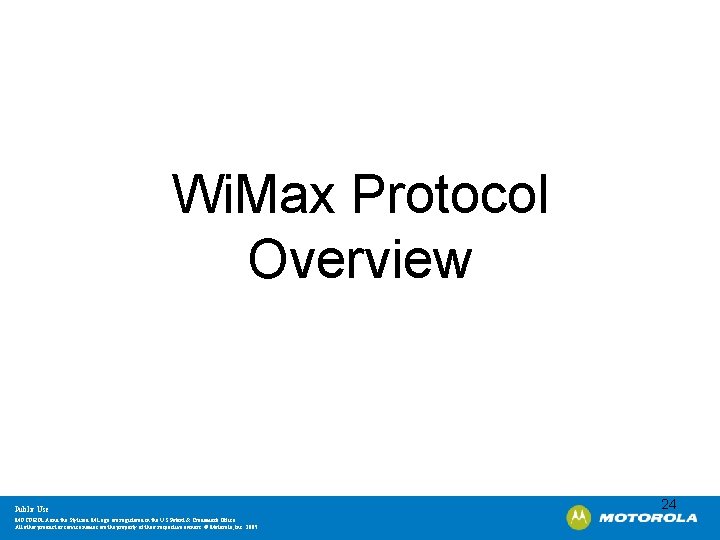 Wi. Max Protocol Overview Public Use MOTOROLA and the Stylized M Logo are registered
