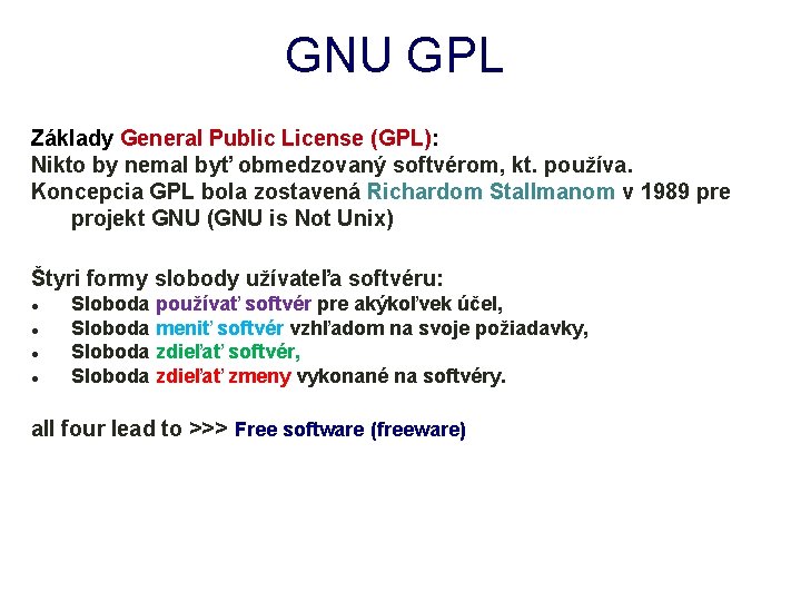 GNU GPL Základy General Public License (GPL): Nikto by nemal byť obmedzovaný softvérom, kt.