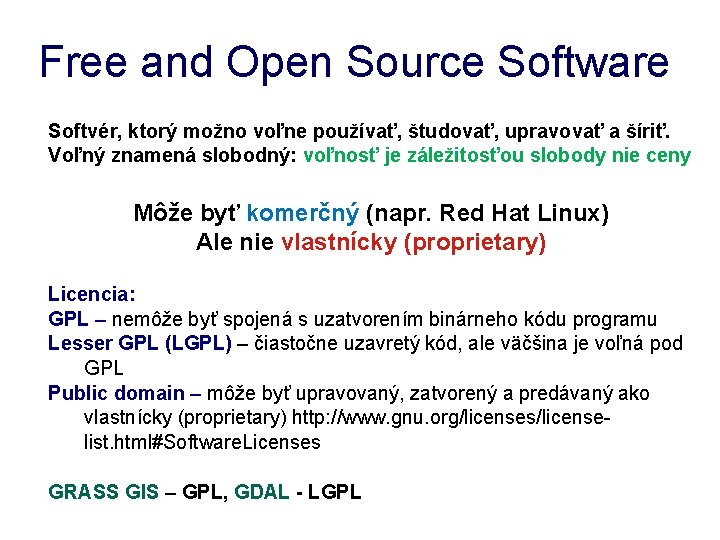 Free and Open Source Software Softvér, ktorý možno voľne používať, študovať, upravovať a šíriť.