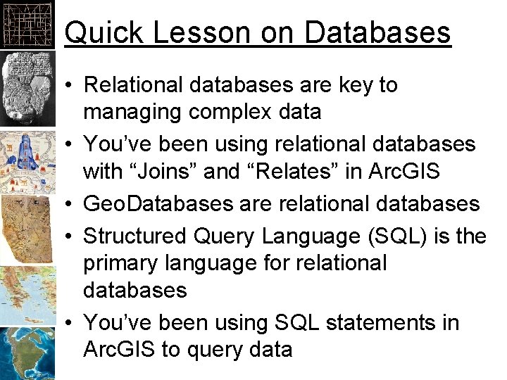 Quick Lesson on Databases • Relational databases are key to managing complex data •