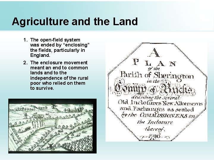 Agriculture and the Land 1. The open-field system was ended by “enclosing” the fields,