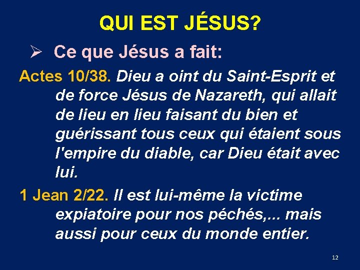 QUI EST JÉSUS? Ø Ce que Jésus a fait: Actes 10/38. Dieu a oint