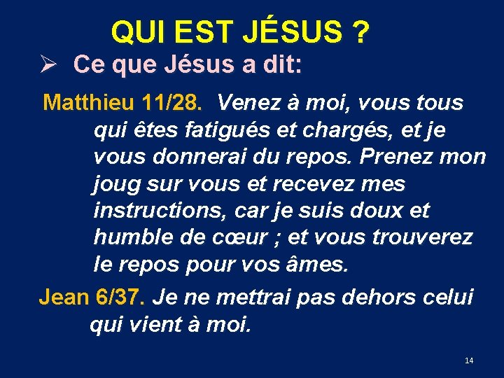 QUI EST JÉSUS ? Ø Ce que Jésus a dit: Matthieu 11/28. Venez à