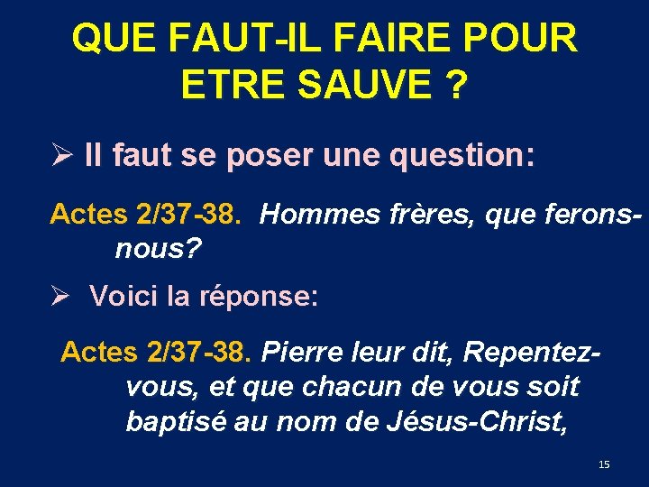 QUE FAUT-IL FAIRE POUR ETRE SAUVE ? Ø Il faut se poser une question: