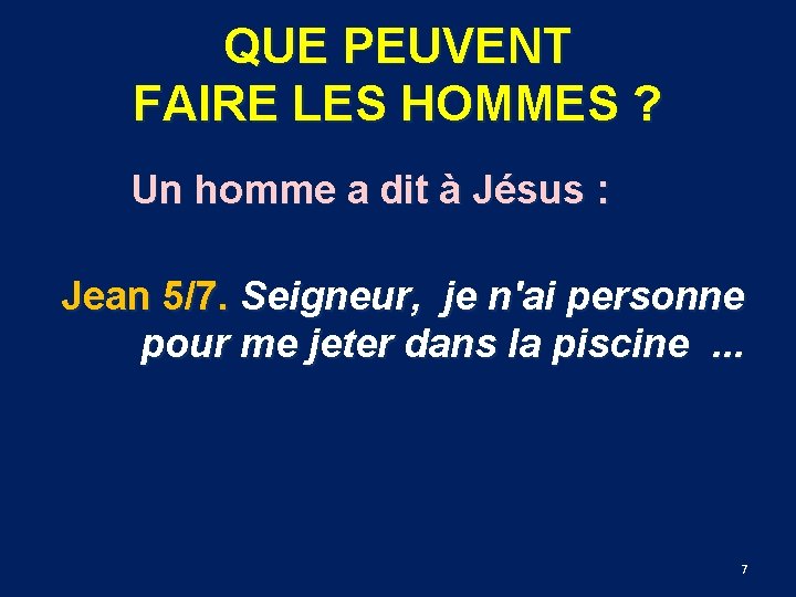 QUE PEUVENT FAIRE LES HOMMES ? Un homme a dit à Jésus : Jean