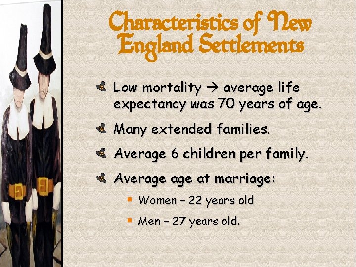 Characteristics of New England Settlements Low mortality average life expectancy was 70 years of