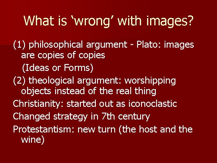 What is ‘wrong’ with images? (1) philosophical argument - Plato: images are copies of What is ‘wrong’ with images? (1) philosophical argument - Plato: images are copies of