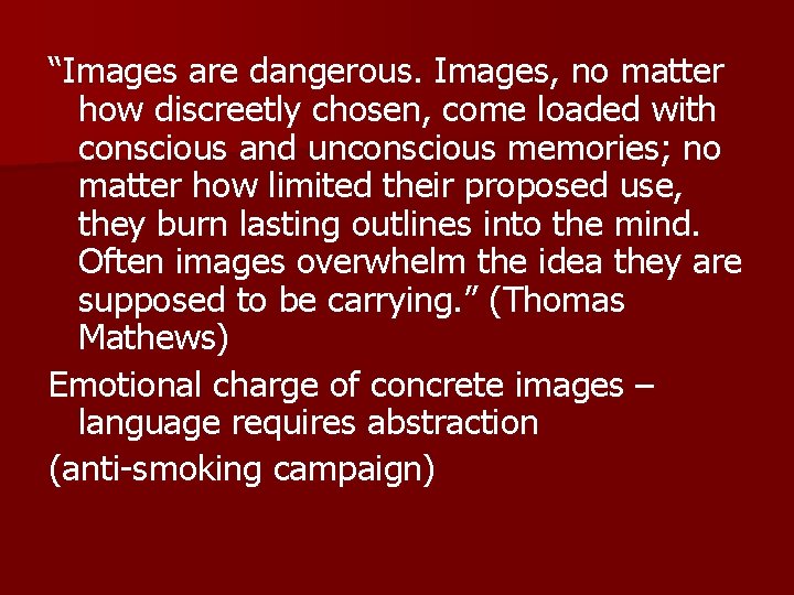 “Images are dangerous. Images, no matter how discreetly chosen, come loaded with conscious and “Images are dangerous. Images, no matter how discreetly chosen, come loaded with conscious and