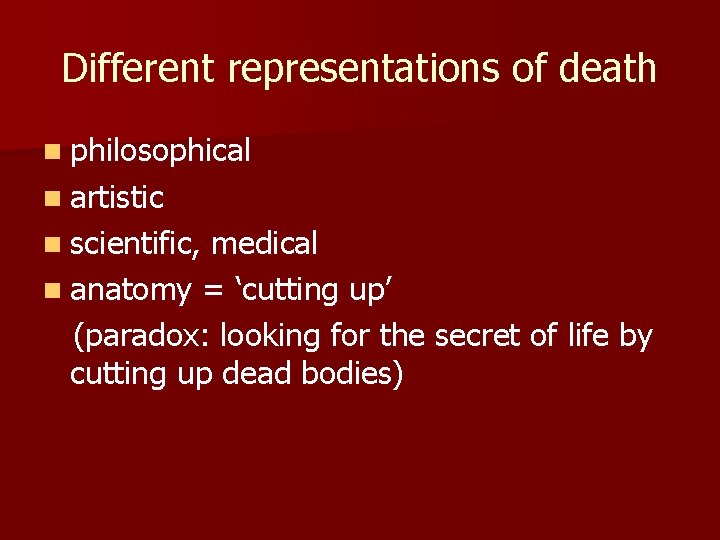 Different representations of death n philosophical n artistic n scientific, medical n anatomy = Different representations of death n philosophical n artistic n scientific, medical n anatomy =