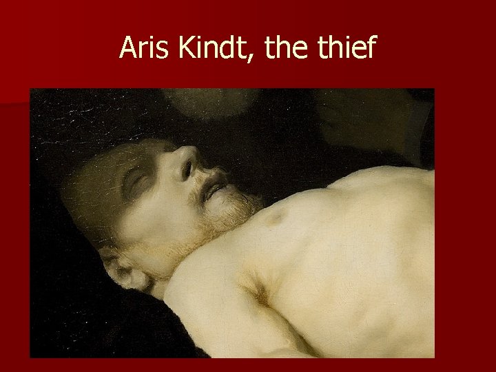 Aris Kindt, the thief Aris Kindt, the thief