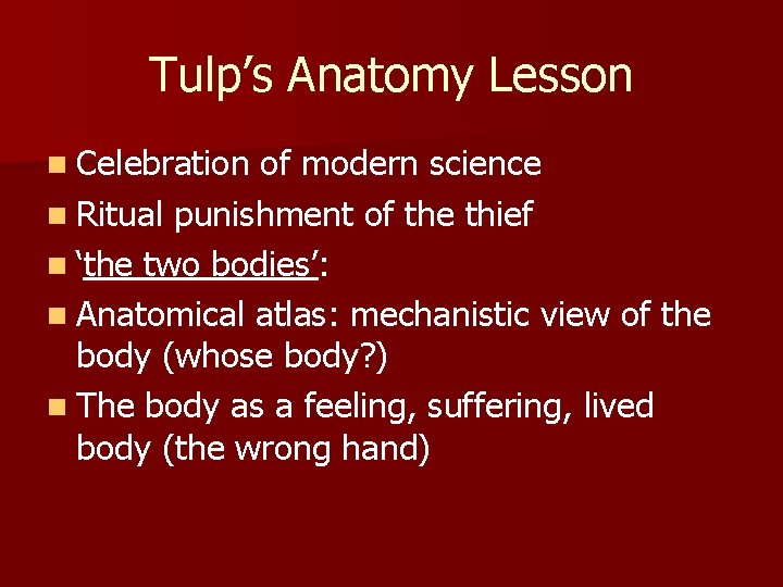 Tulp’s Anatomy Lesson n Celebration of modern science n Ritual punishment of the thief Tulp’s Anatomy Lesson n Celebration of modern science n Ritual punishment of the thief