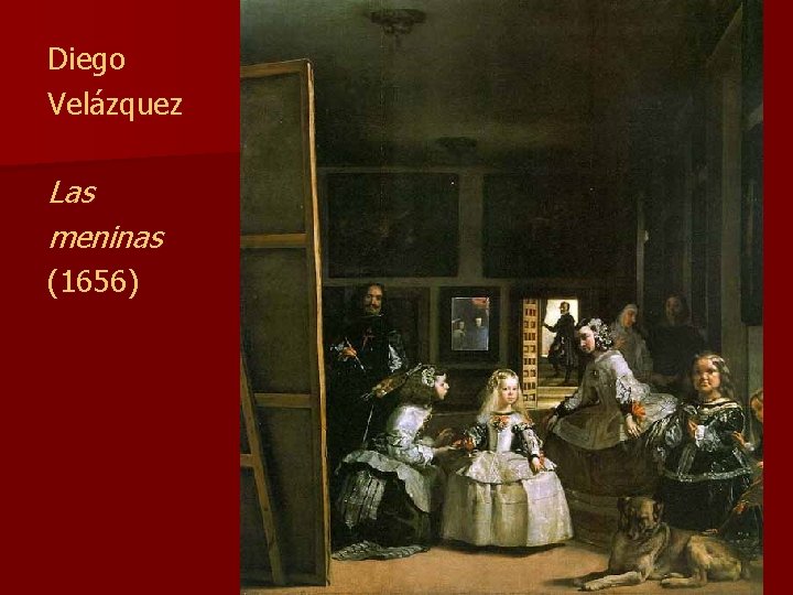 Diego Velázquez Las meninas (1656) Diego Velázquez Las meninas (1656)