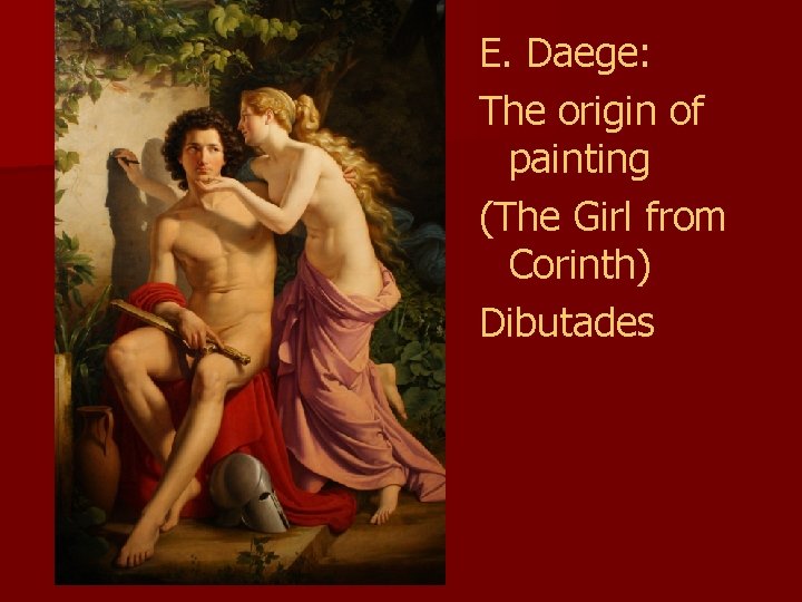 E. Daege: The origin of painting (The Girl from Corinth) Dibutades E. Daege: The origin of painting (The Girl from Corinth) Dibutades