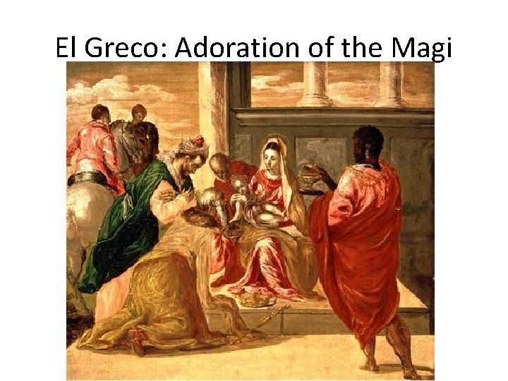 El Greco: Adoration of the Magi El Greco: Adoration of the Magi