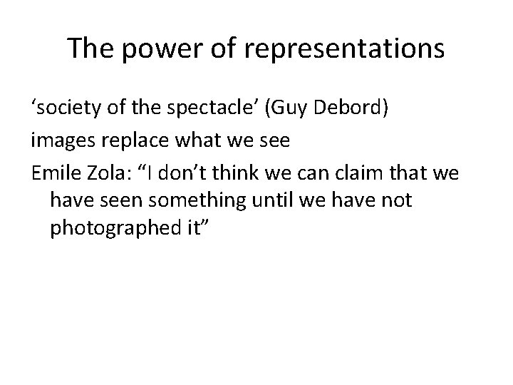 The power of representations ‘society of the spectacle’ (Guy Debord) images replace what we The power of representations ‘society of the spectacle’ (Guy Debord) images replace what we