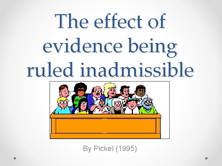 The effect of evidence being ruled inadmissible By Pickel (1995) 