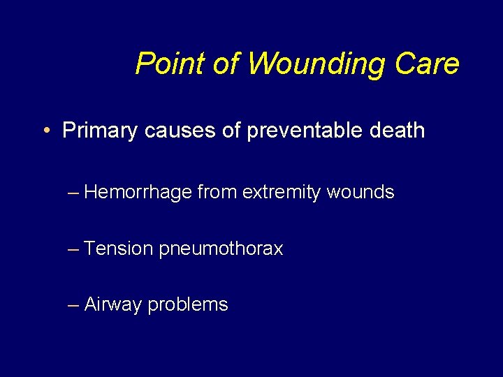 Point of Wounding Care • Primary causes of preventable death – Hemorrhage from extremity