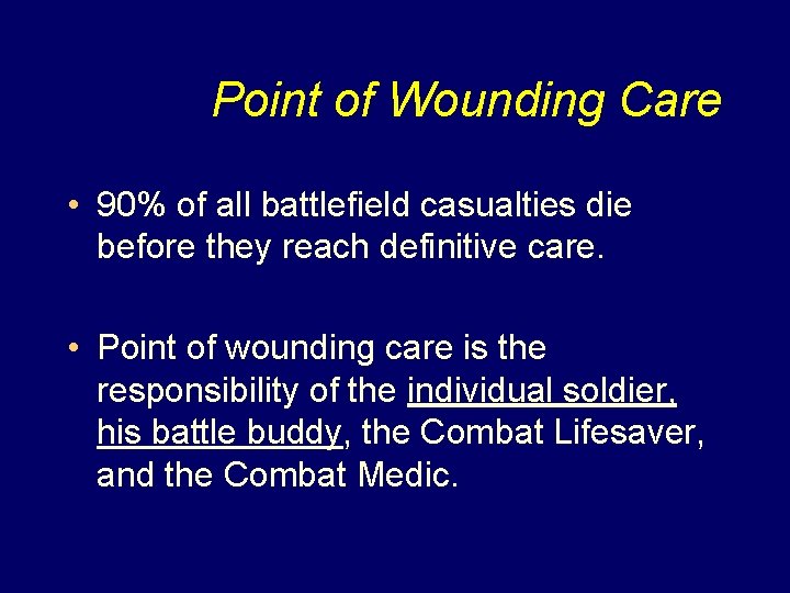 Point of Wounding Care • 90% of all battlefield casualties die before they reach