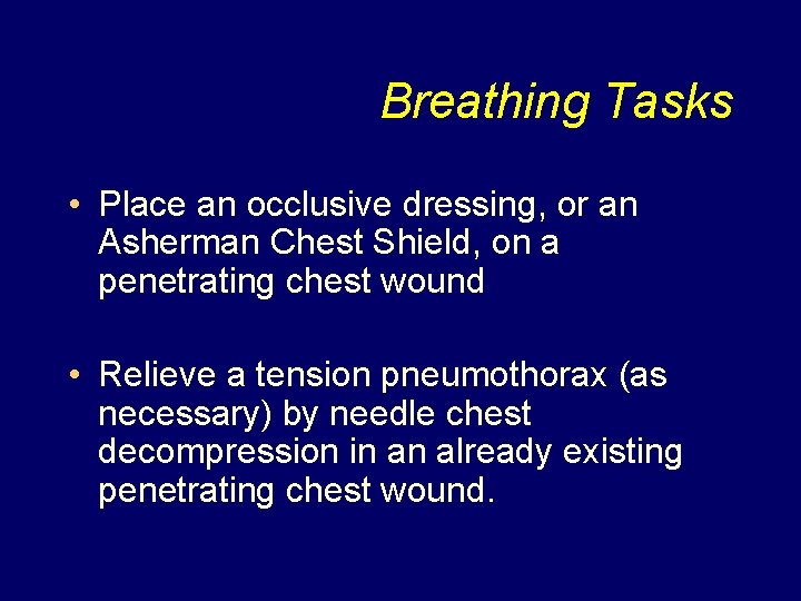 Breathing Tasks • Place an occlusive dressing, or an Asherman Chest Shield, on a