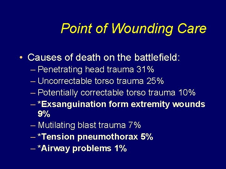 Point of Wounding Care • Causes of death on the battlefield: – Penetrating head