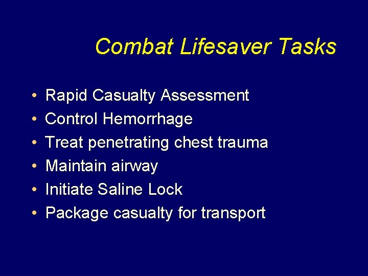 Combat Lifesaver Tasks • • • Rapid Casualty Assessment Control Hemorrhage Treat penetrating chest