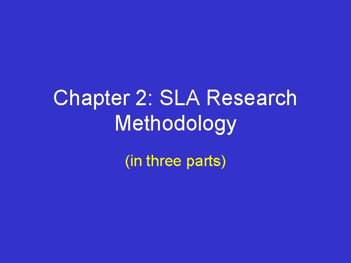 Chapter 2: SLA Research Methodology (in three parts) 
