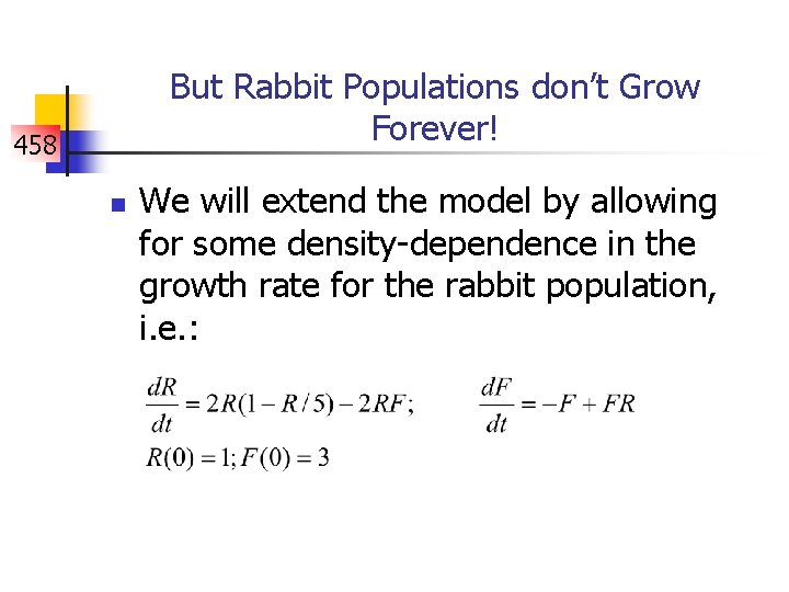 But Rabbit Populations don’t Grow Forever! 458 n We will extend the model by