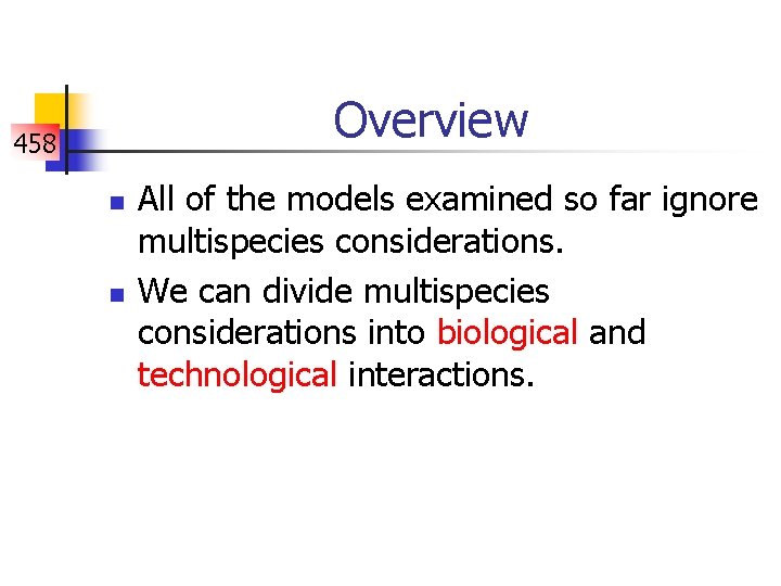 Overview 458 n n All of the models examined so far ignore multispecies considerations.
