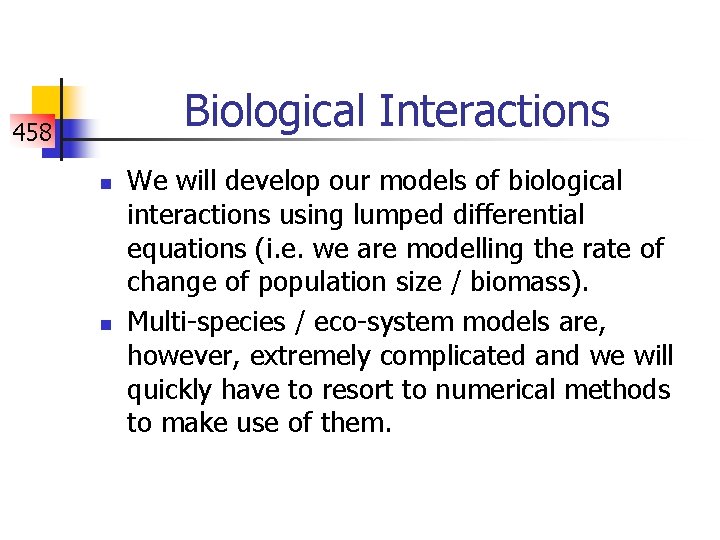 Biological Interactions 458 n n We will develop our models of biological interactions using
