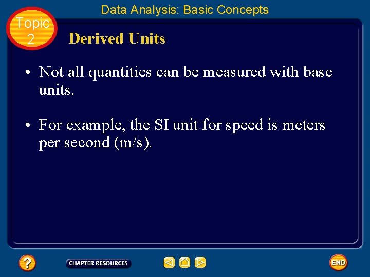 Topic 2 Data Analysis: Basic Concepts Derived Units • Not all quantities can be