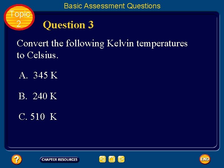Topic 2 Basic Assessment Questions Question 3 Convert the following Kelvin temperatures to Celsius.