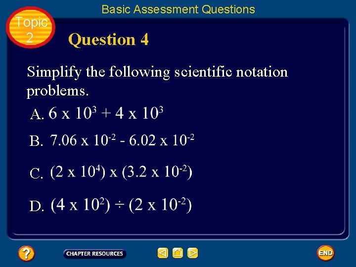 Topic 2 Basic Assessment Questions Question 4 Simplify the following scientific notation problems. A.