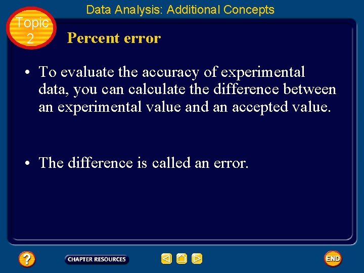 Topic 2 Data Analysis: Additional Concepts Percent error • To evaluate the accuracy of